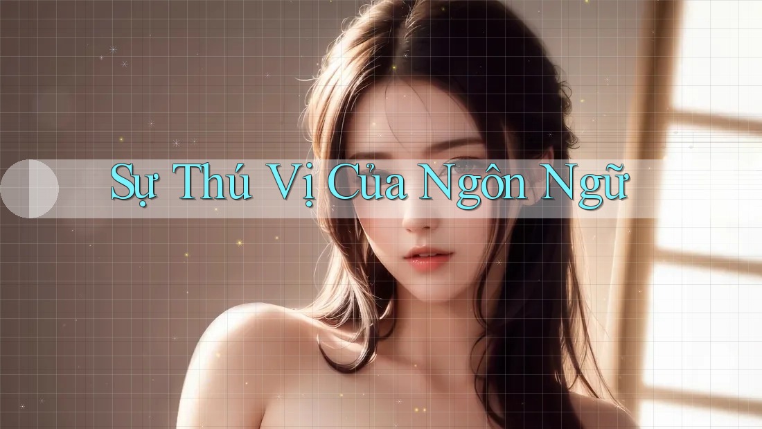 Sự Thú Vị Của Ngôn Ngữ Sự Thú Vị Của Ngôn Ngữ