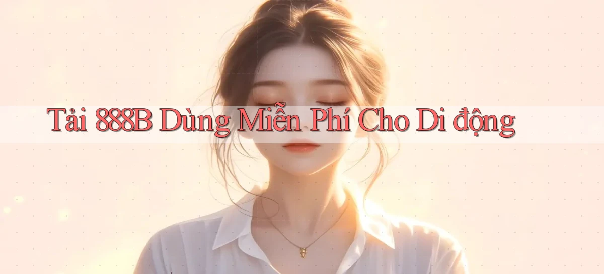 tải 888b dùng miễn phí cho di động