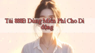 tải 888b dùng miễn phí cho di động