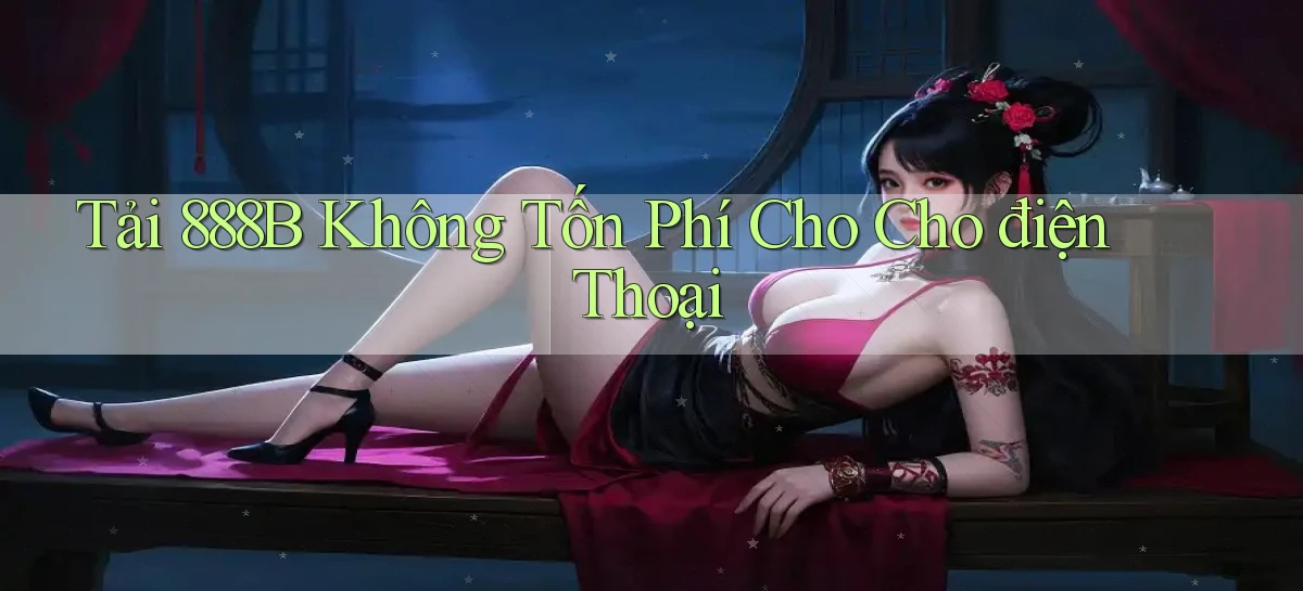 tải 888b không tốn phí cho cho điện thoại