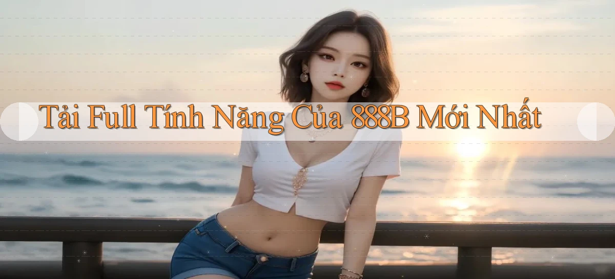 tải full tính năng của 888b mới nhất