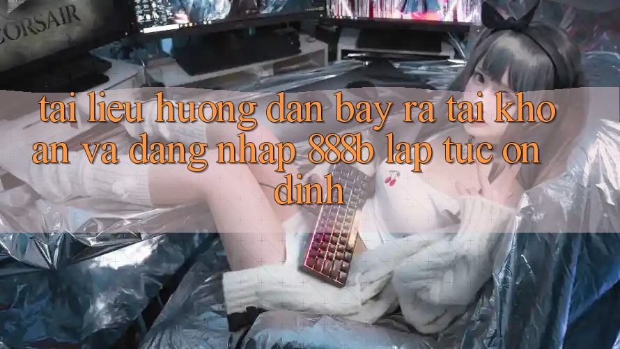 Tài liệu hướng dẫn bày ra tài khoản và đăng nhập 888b lập tức, ổn định Tài liệu hướng dẫn bày ra tài khoản và đăng nhập 888b lập tức, ổn định