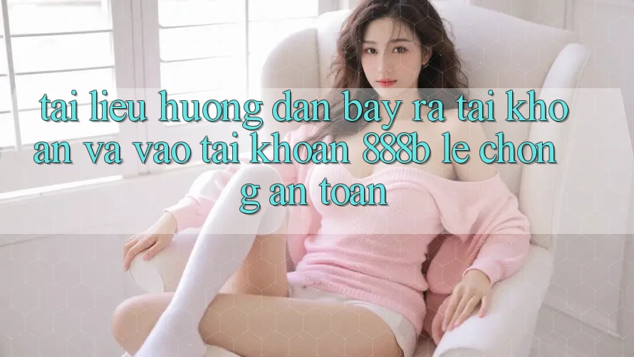 Tài liệu hướng dẫn bày ra tài khoản và vào tài khoản 888b lẹ chóng, an toàn Tài liệu hướng dẫn bày ra tài khoản và vào tài khoản 888b lẹ chóng, an toàn