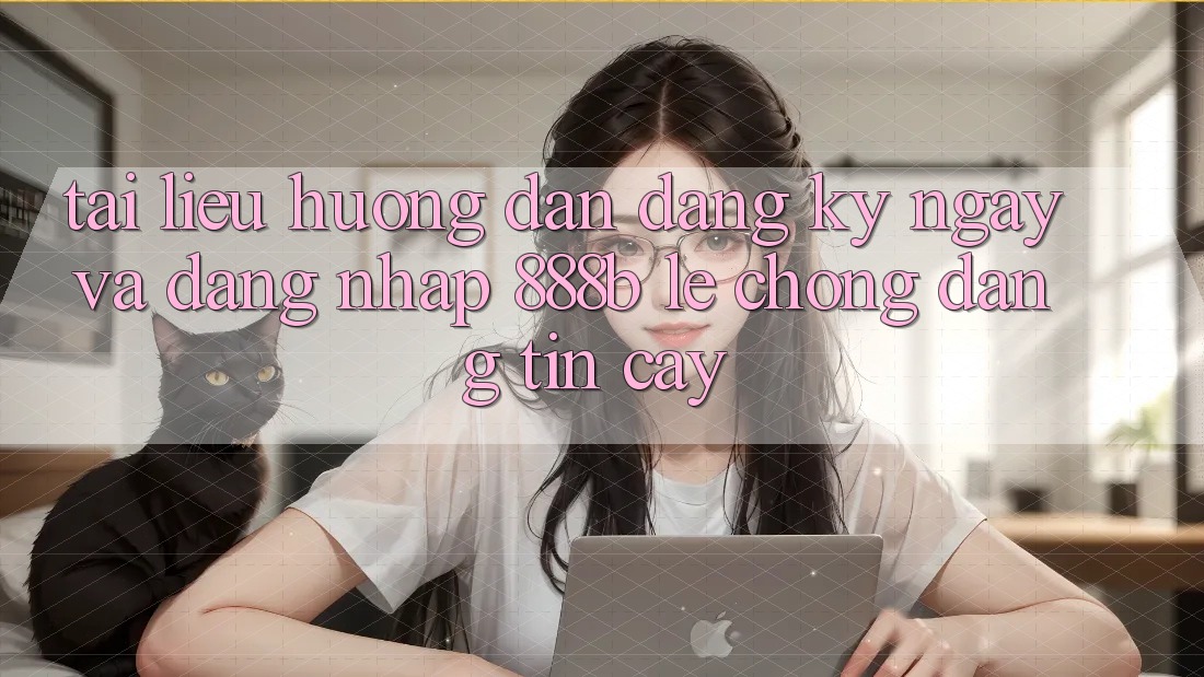 Tài liệu hướng dẫn đăng ký ngay và đăng nhập 888b lẹ chóng, đáng tin cậy Tài liệu hướng dẫn đăng ký ngay và đăng nhập 888b lẹ chóng, đáng tin cậy
