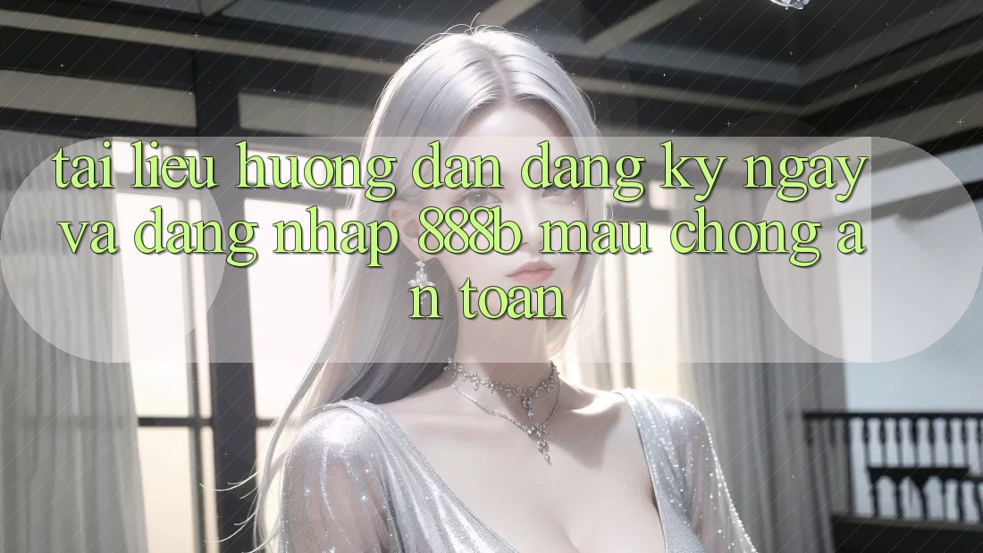 Tài liệu hướng dẫn đăng ký ngay và đăng nhập 888b mau chóng, an toàn Tài liệu hướng dẫn đăng ký ngay và đăng nhập 888b mau chóng, an toàn
