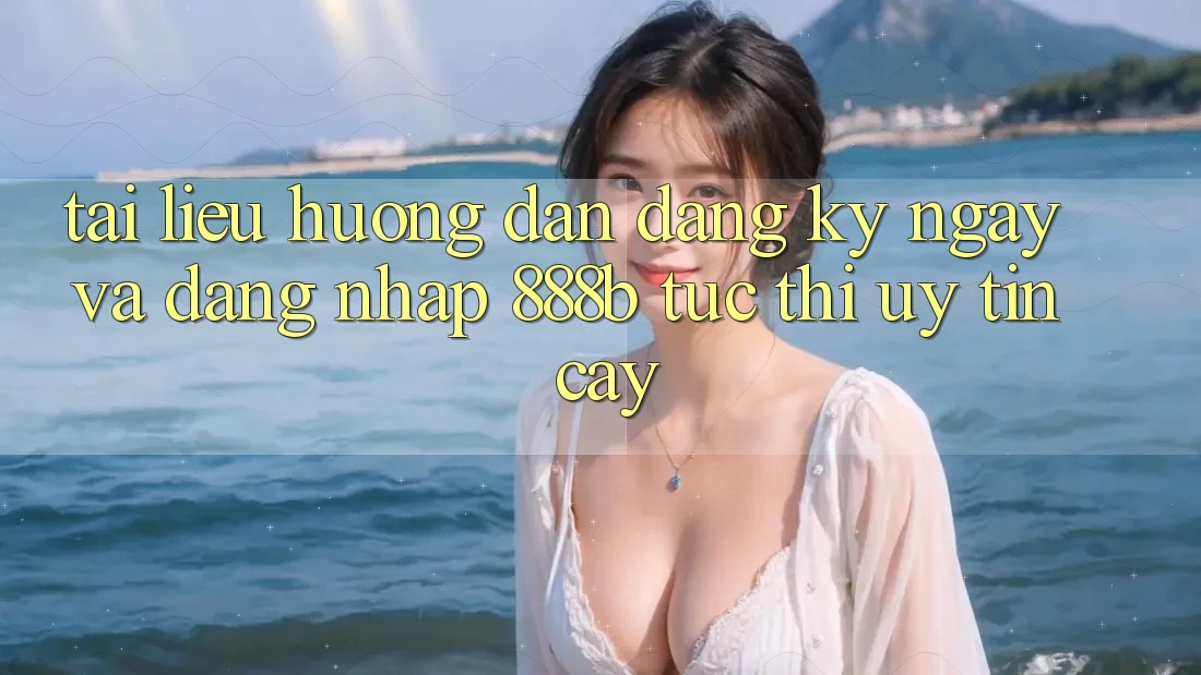 Tài liệu hướng dẫn đăng ký ngay và đăng nhập 888b tức thì, uy tín cậy Tài liệu hướng dẫn đăng ký ngay và đăng nhập 888b tức thì, uy tín cậy