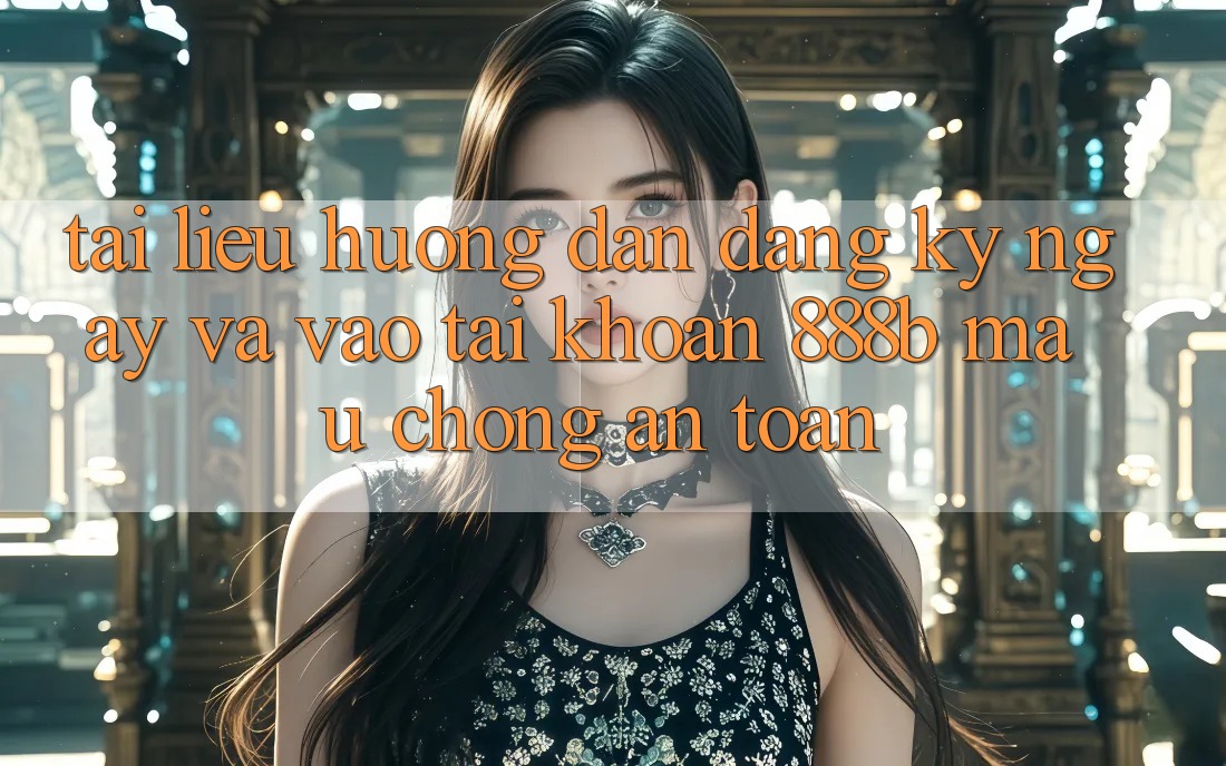Tài liệu hướng dẫn đăng ký ngay và vào tài khoản 888b mau chóng, an toàn Tài liệu hướng dẫn đăng ký ngay và vào tài khoản 888b mau chóng, an toàn