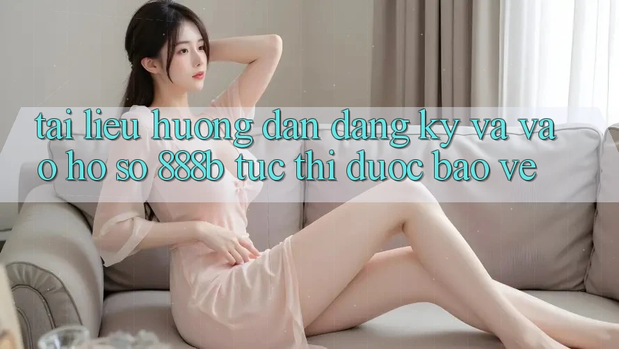 Tài liệu hướng dẫn đăng ký và vào hồ sơ 888b tức thì, được bảo vệ Tài liệu hướng dẫn đăng ký và vào hồ sơ 888b tức thì, được bảo vệ