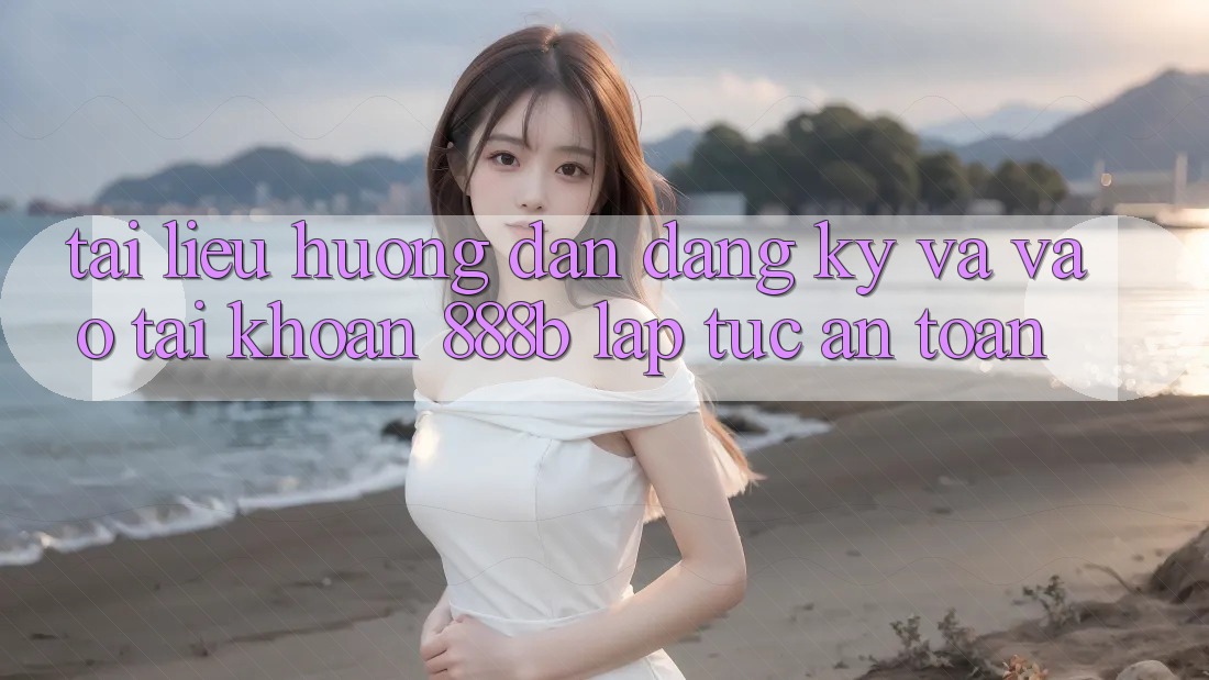 Tài liệu hướng dẫn đăng ký và vào tài khoản 888b lập tức, an toàn Tài liệu hướng dẫn đăng ký và vào tài khoản 888b lập tức, an toàn