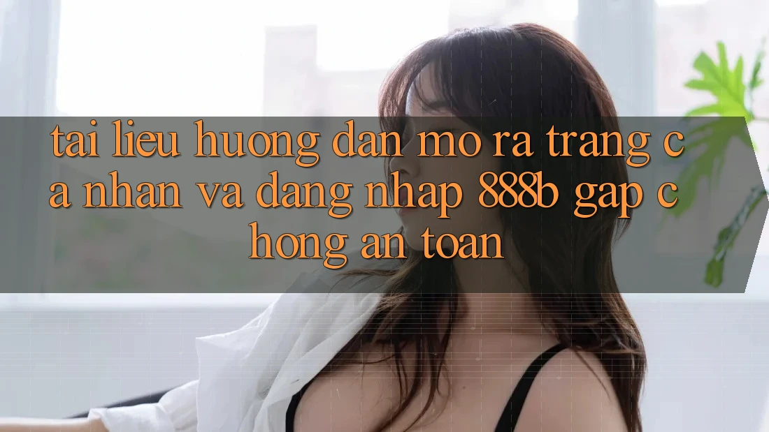 Tài liệu hướng dẫn mở ra trang cá nhân và đăng nhập 888b gấp chóng, an toàn