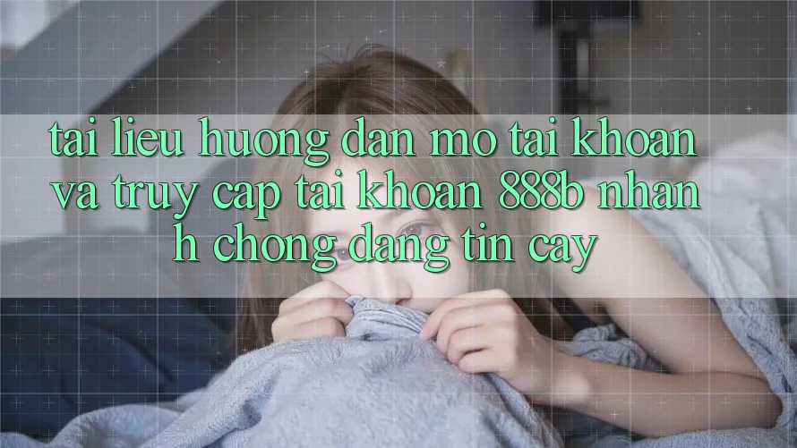 Tài liệu hướng dẫn mở tài khoản và truy cập tài khoản 888b nhanh chóng, đáng tin cậy Tài liệu hướng dẫn mở tài khoản và truy cập tài khoản 888b nhanh chóng, đáng tin cậy