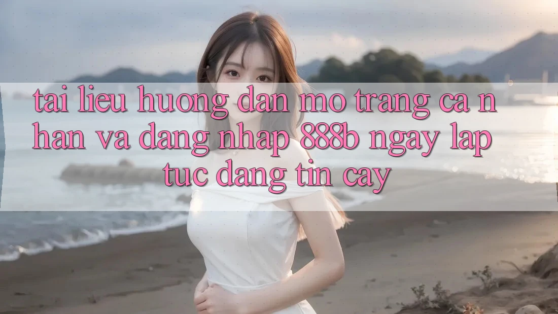 Tài liệu hướng dẫn mở trang cá nhân và đăng nhập 888b ngay lập tức, đáng tin cậy Tài liệu hướng dẫn mở trang cá nhân và đăng nhập 888b ngay lập tức, đáng tin cậy
