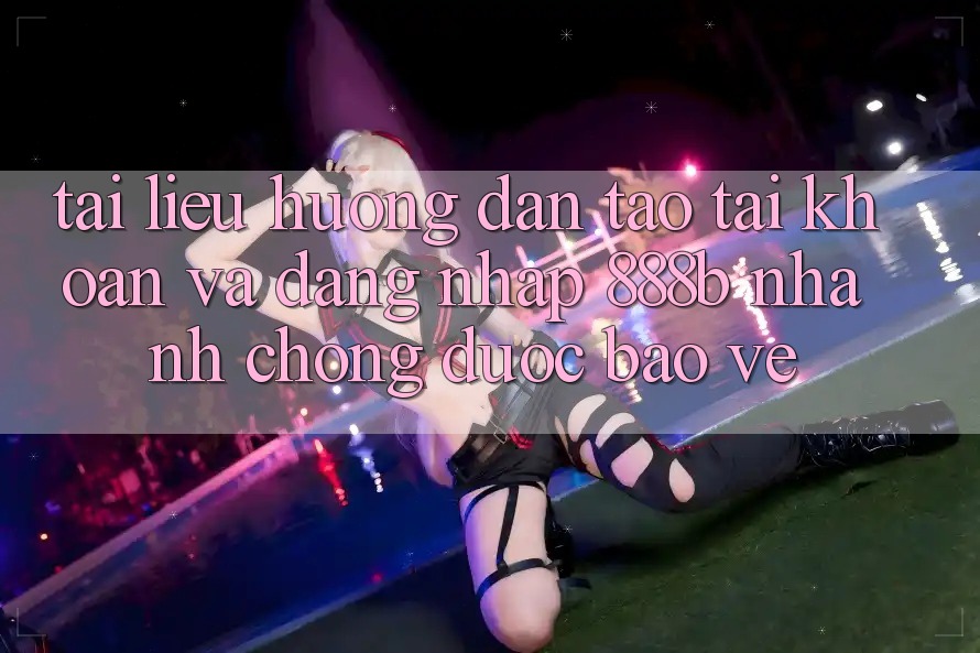 Tài liệu hướng dẫn tạo tài khoản và đăng nhập 888b nhanh chóng, được bảo vệ Tài liệu hướng dẫn tạo tài khoản và đăng nhập 888b nhanh chóng, được bảo vệ