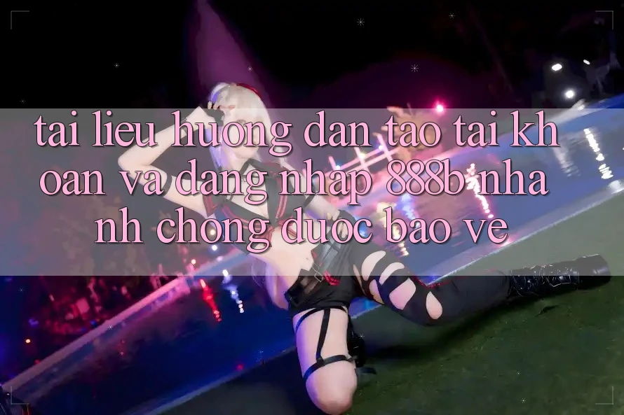Tài liệu hướng dẫn tạo tài khoản và đăng nhập 888b nhanh chóng, được bảo vệ Tài liệu hướng dẫn tạo tài khoản và đăng nhập 888b nhanh chóng, được bảo vệ