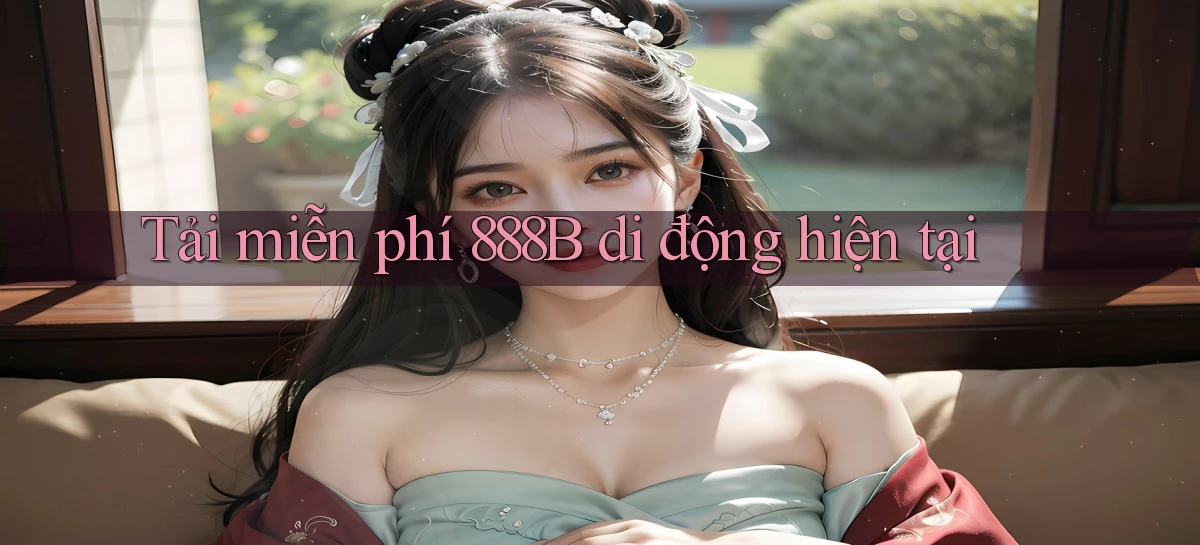 tải miễn phí 888b di động hiện tại