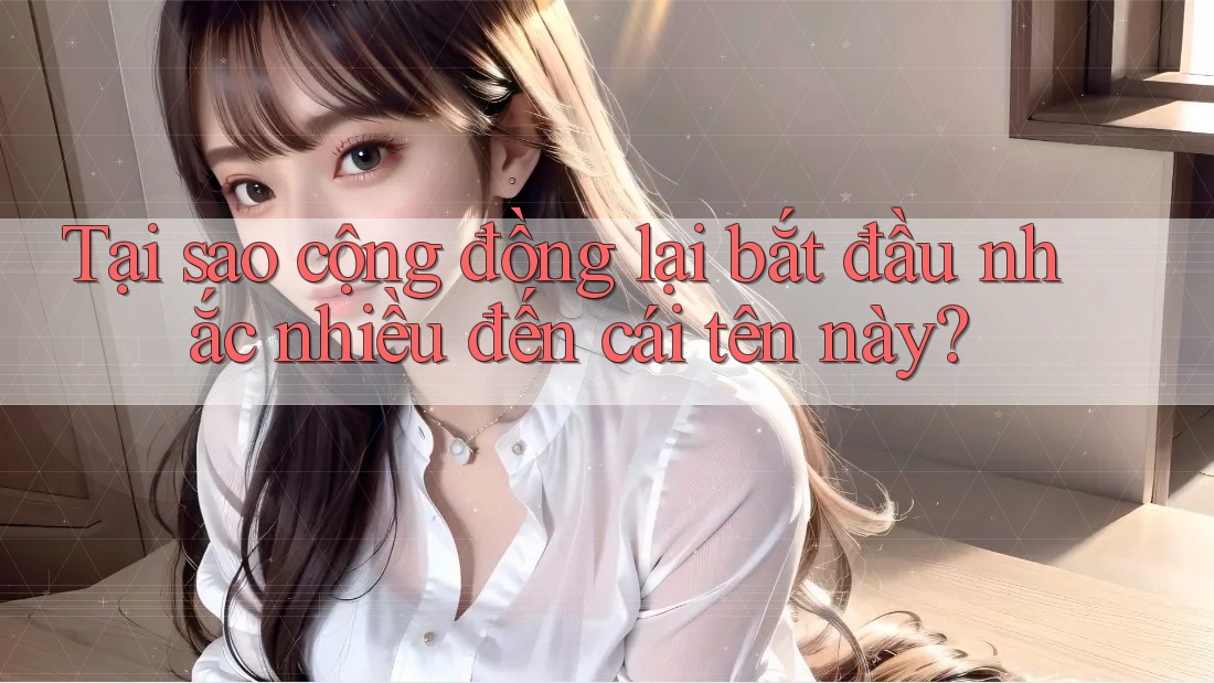 Tại sao cộng đồng lại bắt đầu nhắc nhiều đến cái tên này? Tại sao cộng đồng lại bắt đầu nhắc nhiều đến cái tên này?