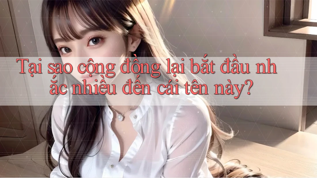 Tại sao cộng đồng lại bắt đầu nhắc nhiều đến cái tên này? Tại sao cộng đồng lại bắt đầu nhắc nhiều đến cái tên này?