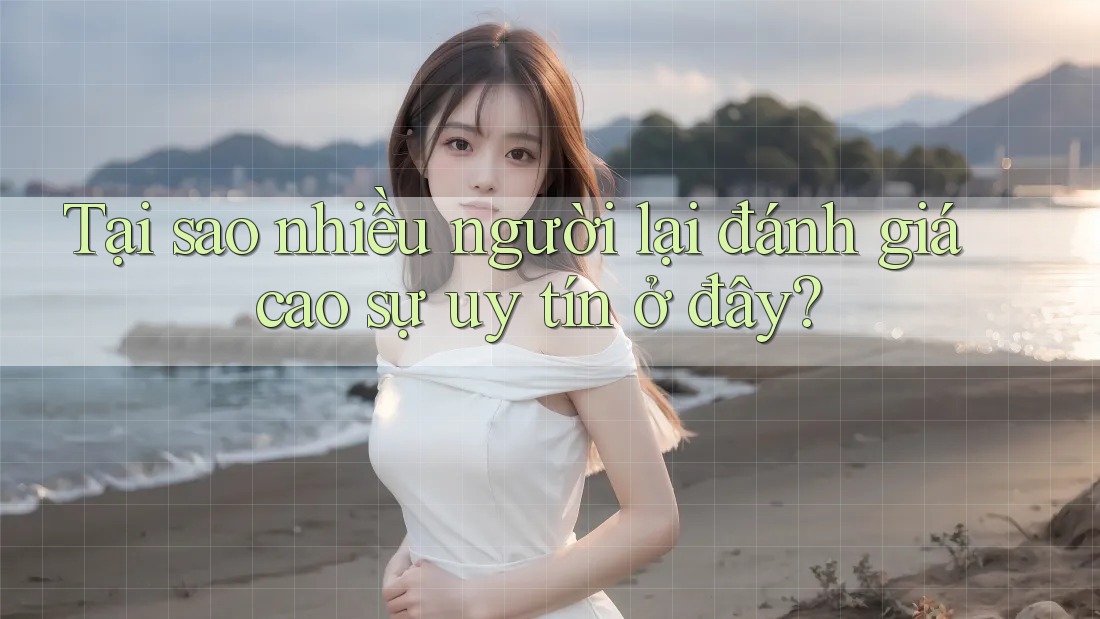 Tại sao nhiều người lại đánh giá cao sự uy tín ở đây? Tại sao nhiều người lại đánh giá cao sự uy tín ở đây?