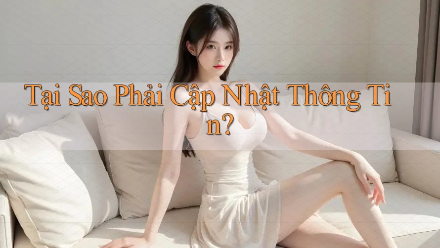 Tại Sao Phải Cập Nhật Thông Tin? Tại Sao Phải Cập Nhật Thông Tin?