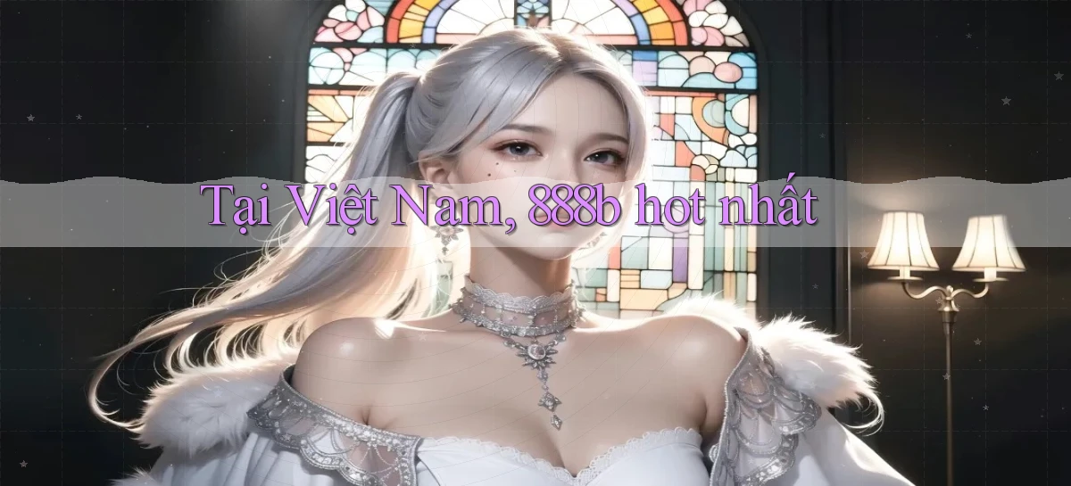 tại việt nam 888b hot nhất