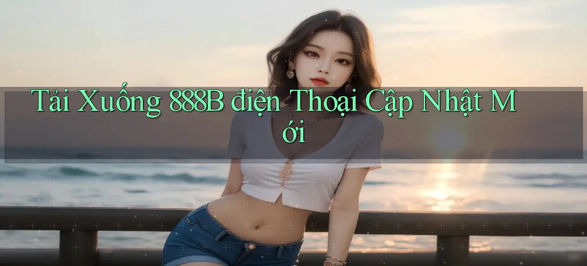 tải xuống 888b điện thoại cập nhật mới