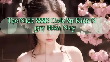 tạo nick 888b code sự kiện ngày hôm nay