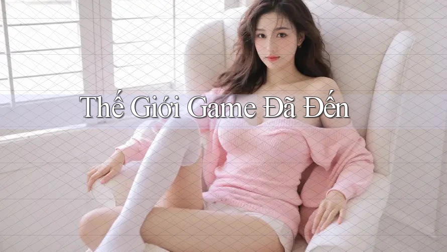 Thế Giới Game Đã Đến