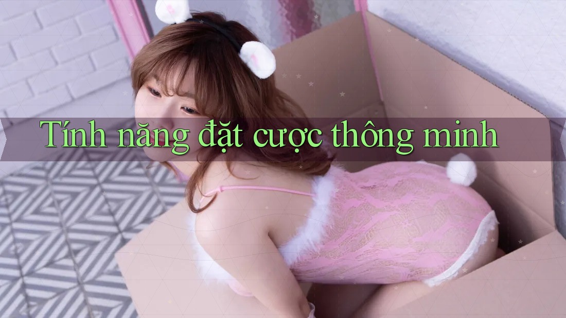 Tính năng đặt cược thông minh Tính năng đặt cược thông minh