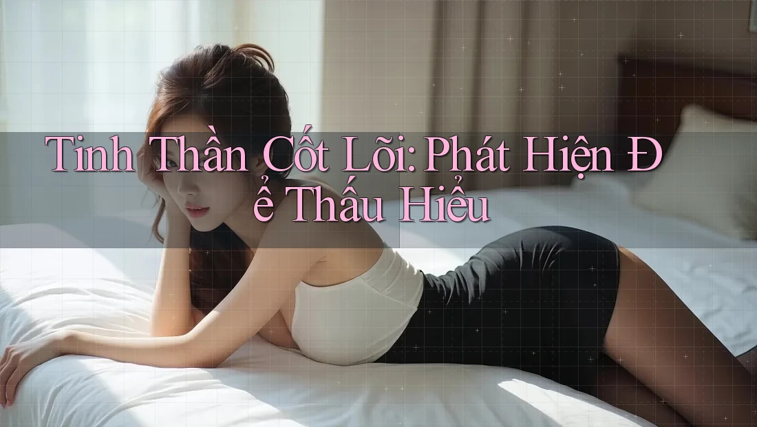 Tinh Thần Cốt Lõi: Phát Hiện Để Thấu Hiểu Tinh Thần Cốt Lõi: Phát Hiện Để Thấu Hiểu