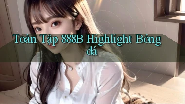 toàn tập 888b highlight bóng đá