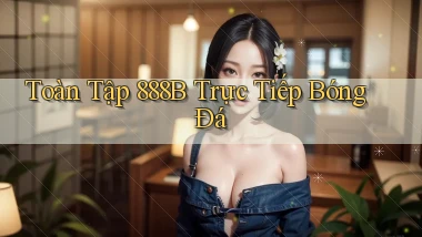 toàn tập 888b trực tiếp bóng đá