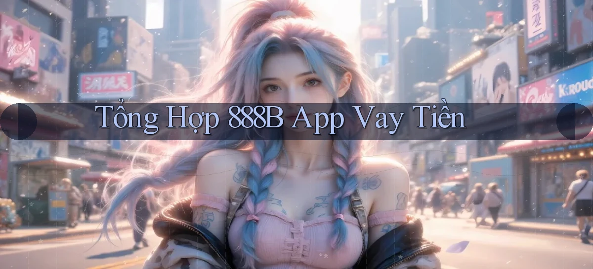tổng hợp 888b app vay tiền