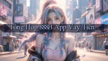 tổng hợp 888b app vay tiền
