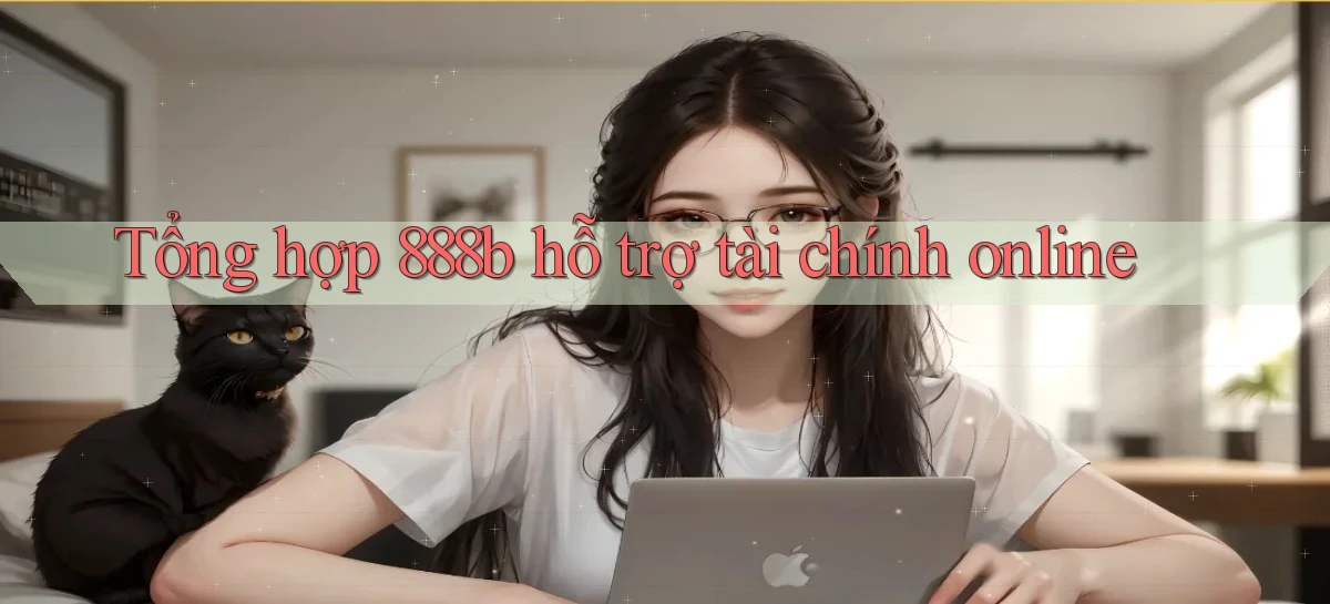 tổng hợp 888b hỗ trợ tài chính online