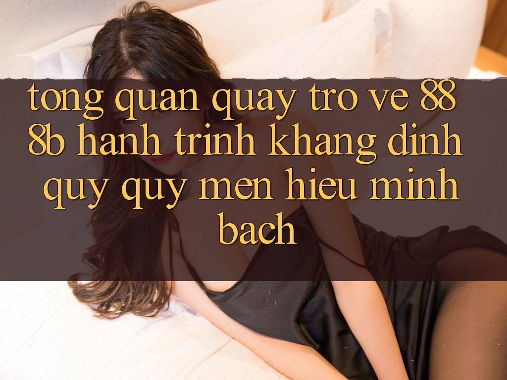 Tổng quan quay trở về 888b - Hành trình khẳng định quý quý mến hiệu minh bạch Tổng quan quay trở về 888b - Hành trình khẳng định quý quý mến hiệu minh bạch