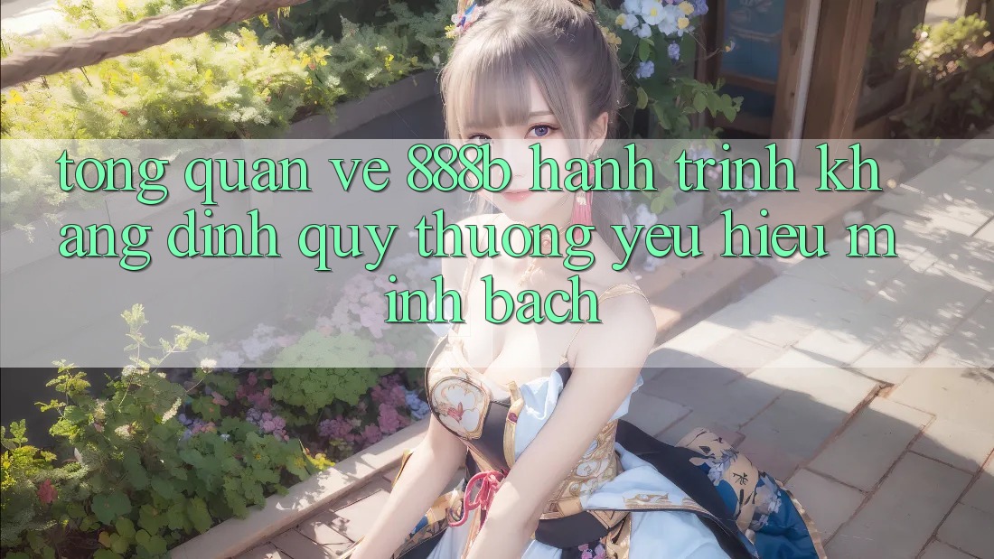 Tổng quan về 888b - Hành trình khẳng định quý thương yêu hiệu minh bạch Tổng quan về 888b - Hành trình khẳng định quý thương yêu hiệu minh bạch