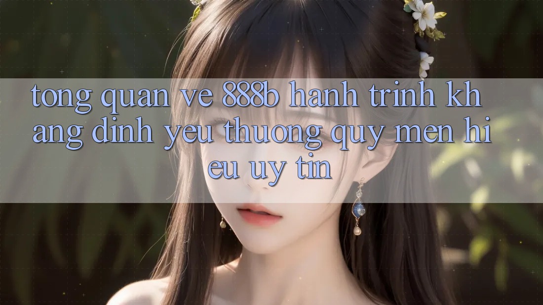 Tổng quan về 888b - Hành trình khẳng định yêu thương quý mến hiệu uy tín Tổng quan về 888b - Hành trình khẳng định yêu thương quý mến hiệu uy tín