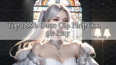 top 1 888b được cấp phép google play