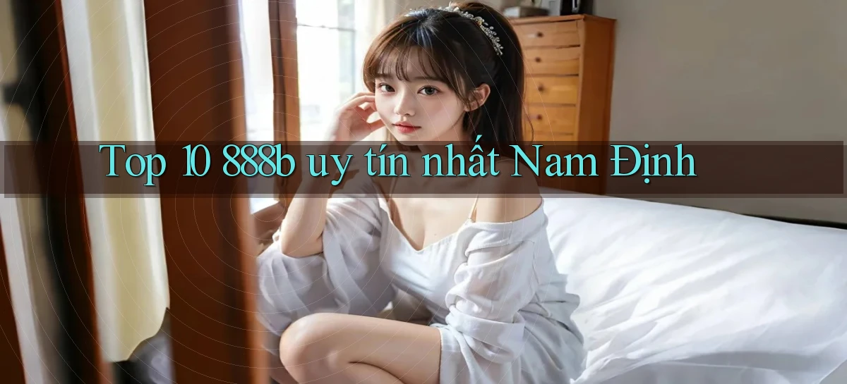 top 10 888b uy tín nhất Nam Định