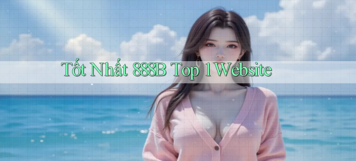 tốt nhất 888b top 1 website