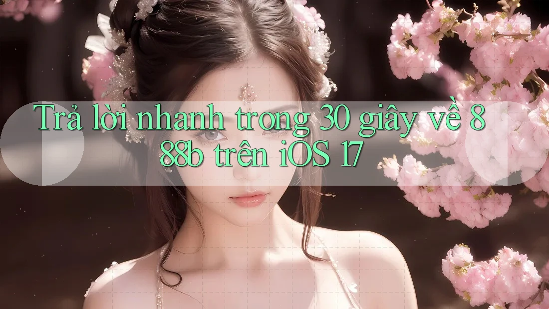 Trả lời nhanh trong 30 giây về 888b trên iOS 17 Trả lời nhanh trong 30 giây về 888b trên iOS 17