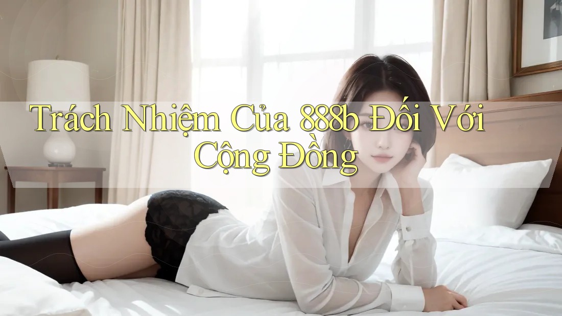 Trách Nhiệm Của 888b Đối Với Cộng Đồng
