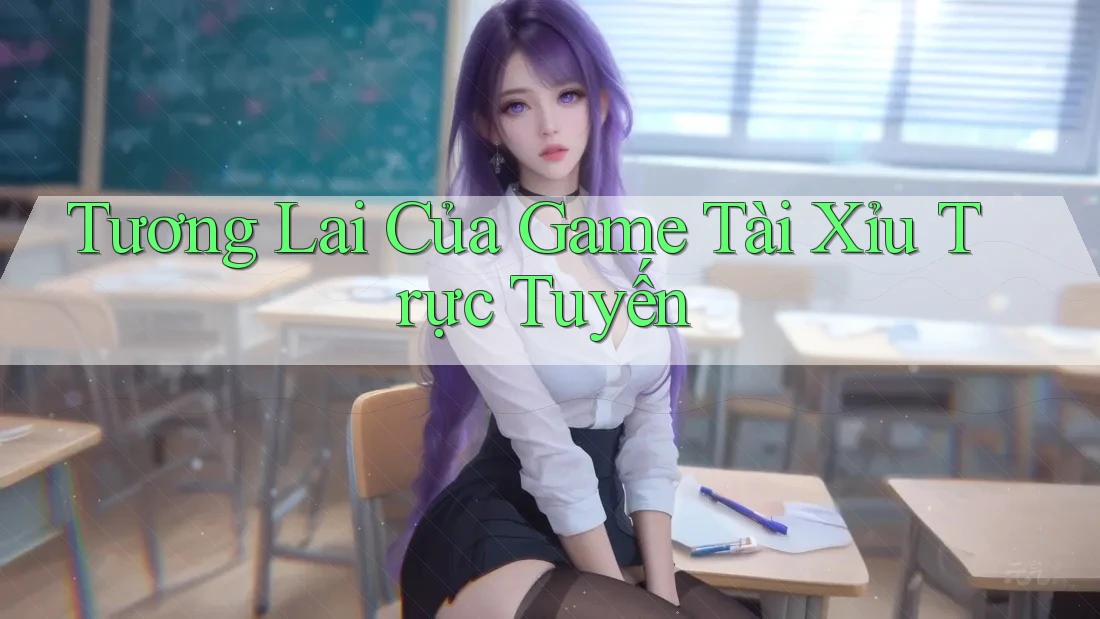 Tương Lai Của Game Tài Xỉu Trực Tuyến Tương Lai Của Game Tài Xỉu Trực Tuyến