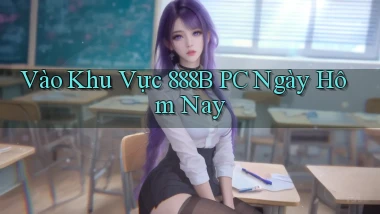 vào khu vực 888b pc ngày hôm nay