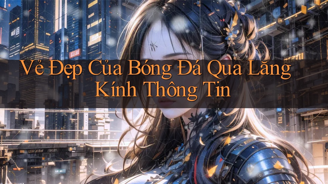 Vẻ Đẹp Của Bóng Đá Qua Lăng Kính Thông Tin