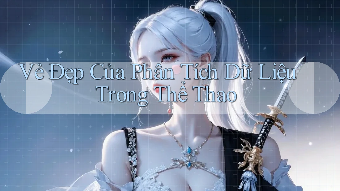 Vẻ Đẹp Của Phân Tích Dữ Liệu Trong Thể Thao