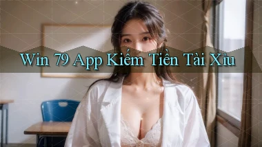 win 79 app kiếm tiền tài xỉu