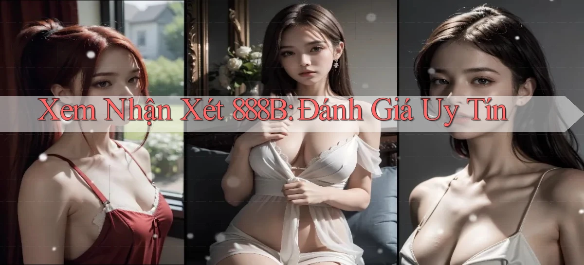 xem nhận xét 888b đánh giá uy tín