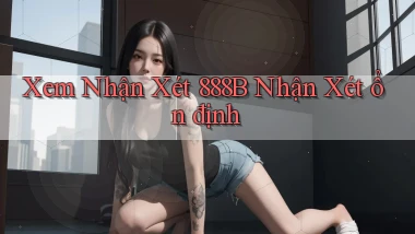 xem nhận xét 888b nhận xét ổn định